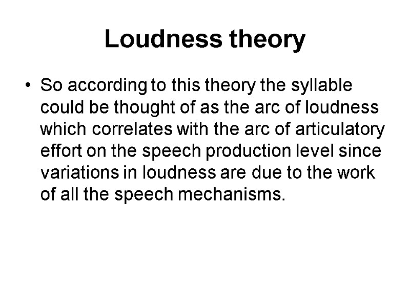 Loudness theory So according to this theory the syllable could be thought of as